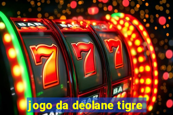 jogo da deolane tigre